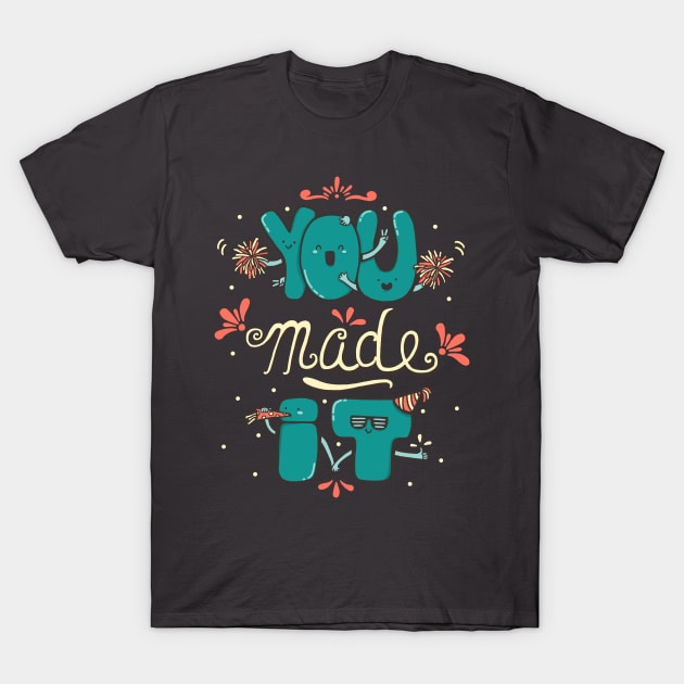 You Made It! T-Shirt by RiLi